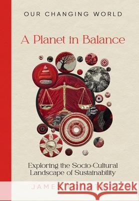 A Planet in Balance: Exploring the Socio-Cultural Landscape of Sustainability James W. Fountain 9781963443080 Treeline Publishing - książka