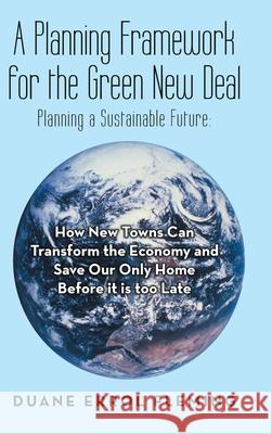 A Planning Framework for the Green New Deal: Planning a Sustainable Future: Duane Errol Fleming 9781973670599 WestBow Press - książka