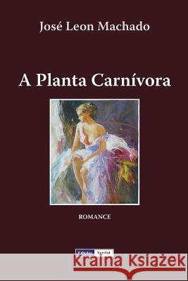 A Planta Carnívora Machado, José Leon 9781977084453 Independently Published - książka
