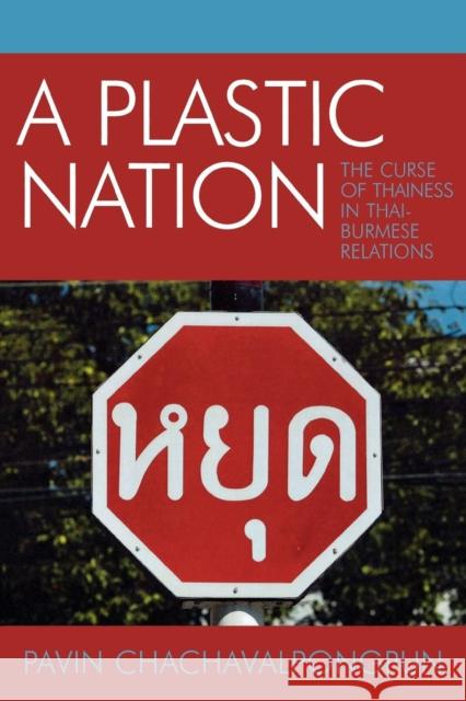 A Plastic Nation: The Curse of Thainess in Thai-Burmese Relations Chachavalpongpun, Pavin 9780761831525 University Press of America - książka