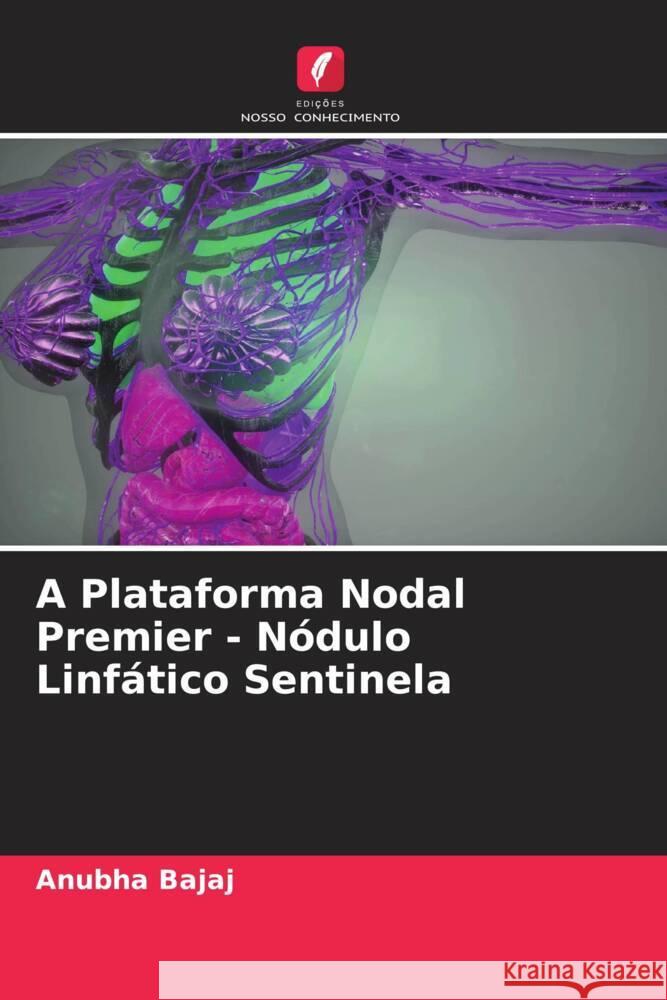 A Plataforma Nodal Premier - Nódulo Linfático Sentinela Bajaj, Anubha 9786204460871 Edições Nosso Conhecimento - książka