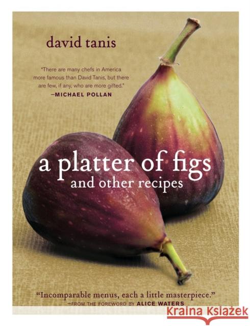 A Platter of Figs and Other Recipes David Tanis 9781579653460 Artisan Publishers - książka