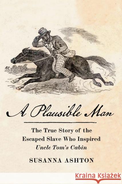 A Plausible Man: The True Story of the Escaped Slave Who Inspired Uncle Tom's Cabin Susanna Ashton 9781620978191 The New Press - książka