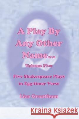 A Play By Any Other Name... Volume Five grantham liza grantham 9798732895070 Independently published - książka
