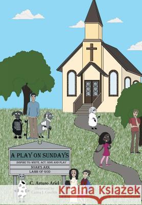A Play on Sundays C Arturo Ariel, Carina J Goschin 9781973635833 WestBow Press - książka