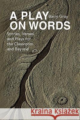 A Play on Words Barry Gray 9781436357029 Xlibris Corporation - książka