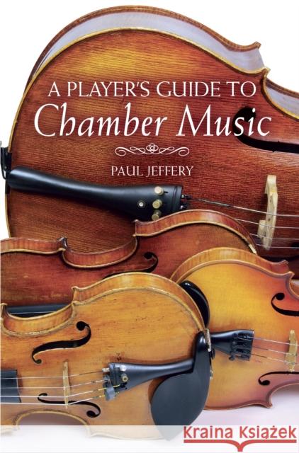 A Player's Guide to Chamber Music Paul Jeffery 9780719814969 Crowood Press (UK) - książka