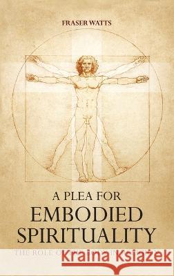 A Plea for Embodied Spirituality Fraser Watts 9781666751246 Wipf & Stock Publishers - książka