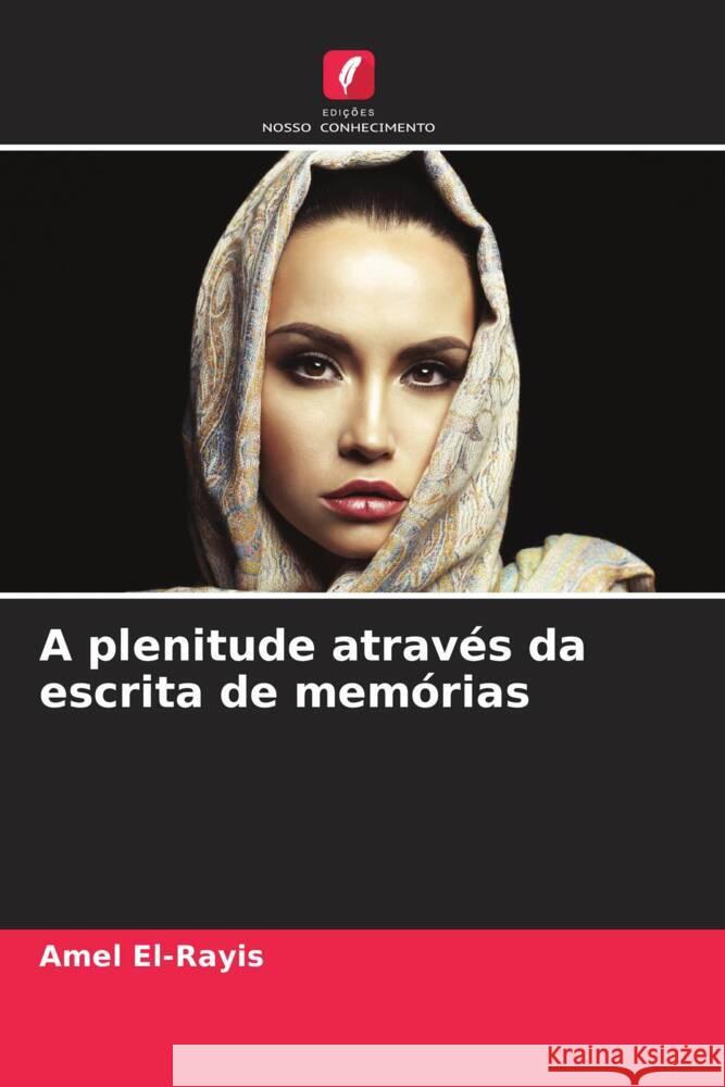 A plenitude atrav?s da escrita de mem?rias Amel El-Rayis 9786208574253 Edicoes Nosso Conhecimento - książka