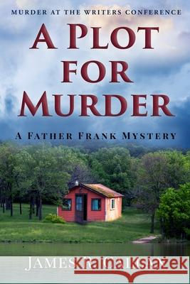 A Plot for Murder, a Father Frank Mystery: Murder at the Writers Conference James R. Callan 9781732122734 Pennant Pub. - książka