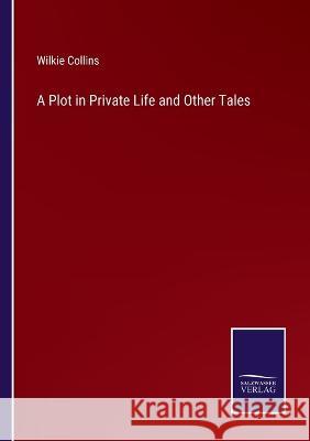 A Plot in Private Life and Other Tales Wilkie Collins 9783375125806 Salzwasser-Verlag - książka