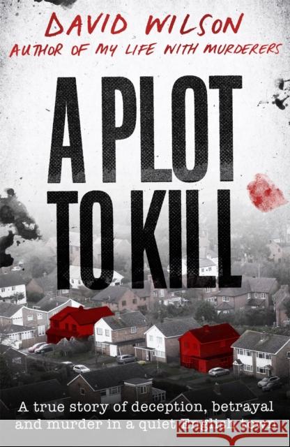A Plot to Kill: The notorious killing of Peter Farquhar, a story of deception and betrayal that shocked a quiet English town David Wilson 9780751582161 Little, Brown Book Group - książka