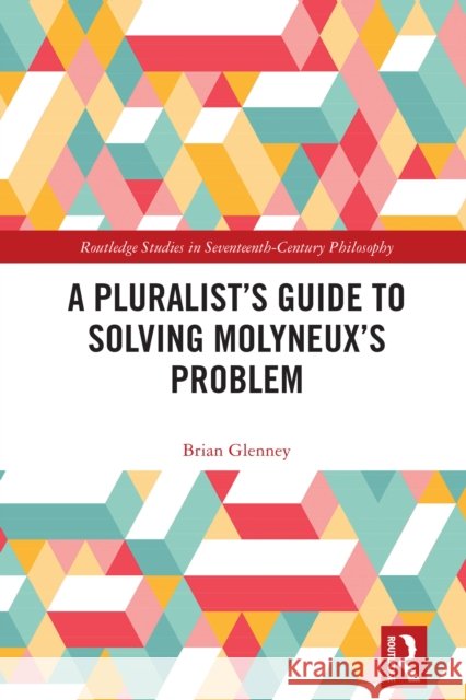 A Pluralist's Guide to Solving Molyneux's Problem Brian Glenney 9781032185712 Taylor & Francis Ltd - książka