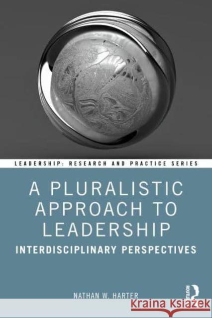 A Pluralistic Approach to Leadership: Interdisciplinary Perspectives Nathan W. Harter 9781032889474 Taylor & Francis Ltd - książka