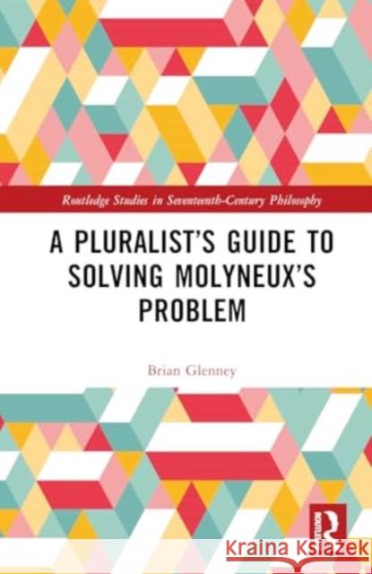 A Pluralist's Guide to Solving Molyneux's Problem Brian Glenney 9781032185712 Taylor & Francis Ltd - książka