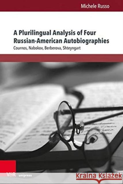 A Plurilingual Analysis of Four Russian-American Autobiographies: Cournos, Nabokov, Berberova, Shteyngart Russo Michele 9783847112013 V&R Unipress - książka