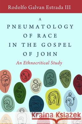 A Pneumatology of Race in the Gospel of John: An Ethnocritical Study Estrada, Rodolfo Galvan, III 9781532670862 Pickwick Publications - książka