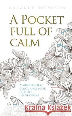 A Pocket Full of Calm: A Mindfulness Colouring Book and Other Inspirations Suzanne Bickford Suzanne Bickford 9781522787600 Createspace Independent Publishing Platform - książka