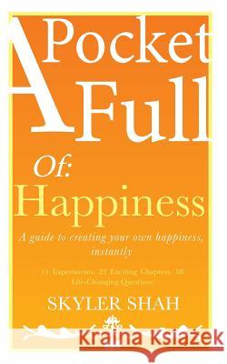 A Pocket Full of: Happiness: A Guide to Creating Your Own Happiness, Instantly Skyler Shah 9780993582905 Wild Heart Publishing - książka