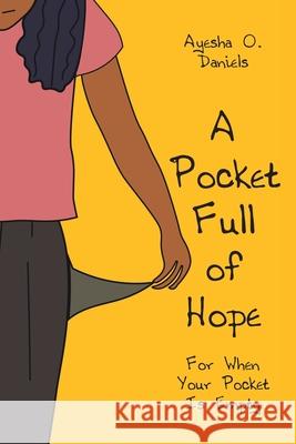 A Pocket Full of Hope: For When Your Pocket Is Empty Ayesha O. Daniels 9781098095666 Christian Faith Publishing, Inc. - książka