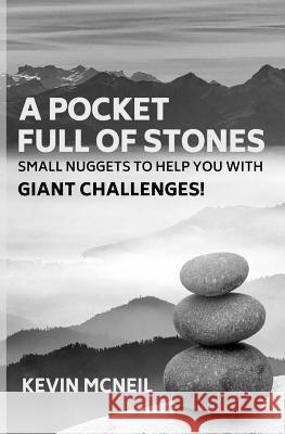 A Pocket Full of Stones: Small Nuggets to Help You with Giant Challenges Kevin McNeil 9781721836420 Createspace Independent Publishing Platform - książka
