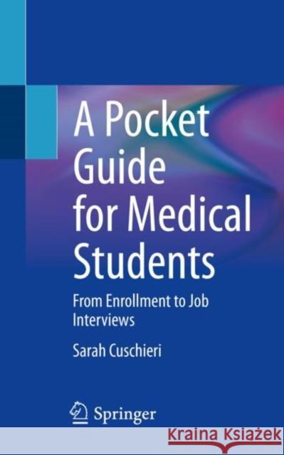 A Pocket Guide for Medical Students: From Enrollment to Job Interviews Sarah Cuschieri 9783031273414 Springer International Publishing AG - książka