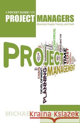 A Pocket Guide for Project Managers: Maximize People, Process, and Tools Michael J. Bettigole 9781491731994 iUniverse - książka