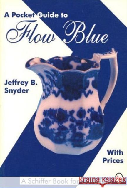 A Pocket Guide to Flow Blue: With Prices Jeffrey B. Snyder 9780887408564 Schiffer Publishing - książka