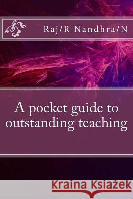 A pocket guide to outstanding teaching: This is a book either for new teachers or teachers to freshen up on modern ideas of teaching. Nandhra/N, Raj/R 9781511736527 Createspace - książka