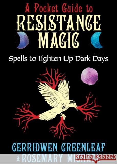 A Pocket Guide to Resistance Magic: Spells to Light Up Dark Times Cerridwen Greenleaf Rosemary Michael 9781648416736 Microcosm Publishing - książka