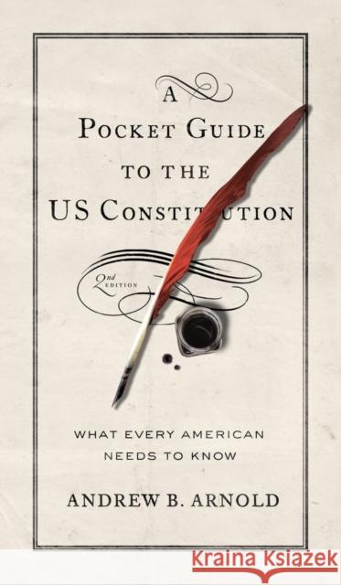 A Pocket Guide to the Us Constitution: What Every American Needs to Know, Second Edition Andrew B. Arnold 9781626165823 Georgetown University Press - książka