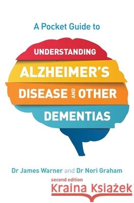 A Pocket Guide to Understanding Alzheimer's Disease and Other Dementias, Second Edition James Warner Nori Graham 9781785924583 Jessica Kingsley Publishers - książka