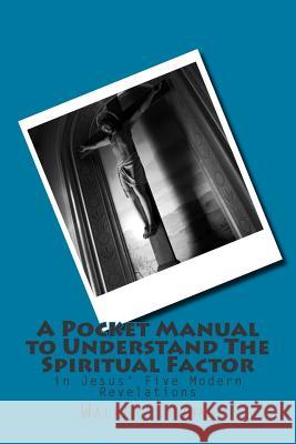 A Pocket Manual to Understand The Spiritual Factor: in Jesus' Five Modern Revelations Thomas, Walker 9781502819116 Createspace - książka