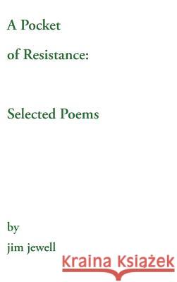 A Pocket of Resistance: Selected Poems Jewell, Jim 9781491821381 Authorhouse - książka