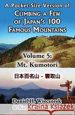 A Pocket-Size Version of Climbing a Few of Japan's 100 Famous Mountains - Volume 5: Mt. Kumotori Daniel H. Wieczorek Kazuya Numazawa 9781497444942 Createspace - książka