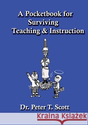 A Pocketbook for Surviving Teaching and Instruction Peter T. Scott 9781925662382 Felix Publishing - książka