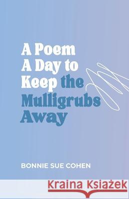 A Poem a Day to Keep the Mulligrubs Away Bonnie Sue Cohen   9781737925422 Taffy Letters Press - książka