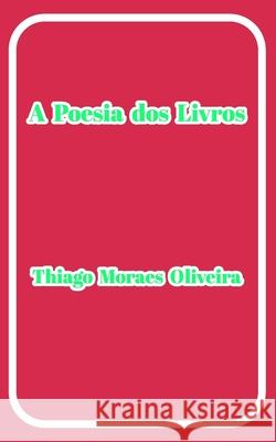 A Poesia dos Livros Thiago Moraes Oliveira 9781715781699 Blurb - książka