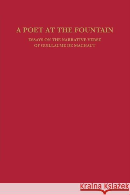 A Poet at the Fountain: Essays on the Narrative Verse of Guillaume de Machaut William Calin   9780813151618 University Press of Kentucky - książka