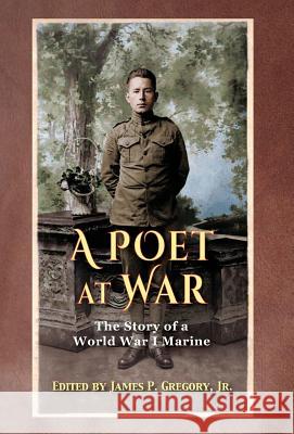 A Poet at War: The Story of a World War I Marine James Gregory 9781555719364 Hellgate Press - książka