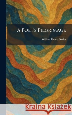 A Poet's Pilgrimage William Henry Davies 9781025912875 Tradd Street Press - książka