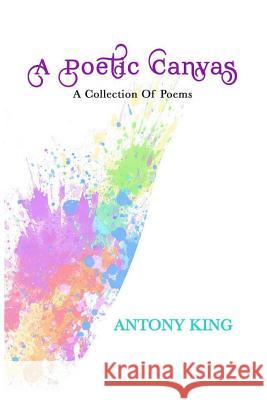 A Poetic Canvas Antony King 9781729358344 Independently Published - książka