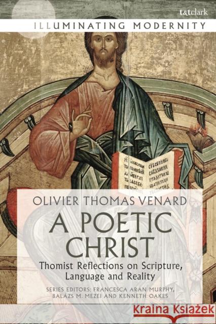 A Poetic Christ: Thomist Reflections on Scripture, Language and Reality Francesca Aran Murphy 9780567684691 T&T Clark - książka