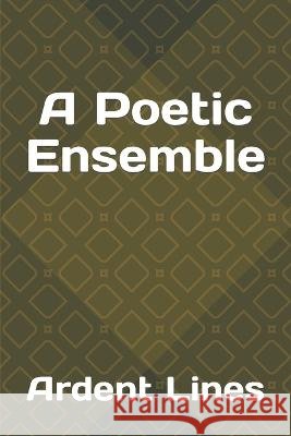 A Poetic Ensemble Ardent Lines   9798377993933 Independently Published - książka