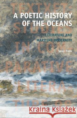 A Poetic History of the Oceans: Literature and Maritime Modernity S Frank 9789004426696 Brill - książka