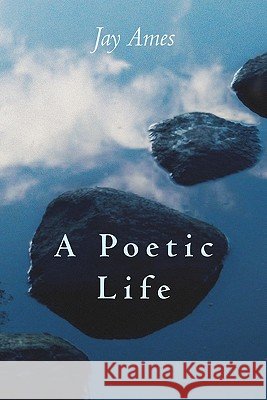 A Poetic Life Jay Ames 9781456589448 Createspace - książka