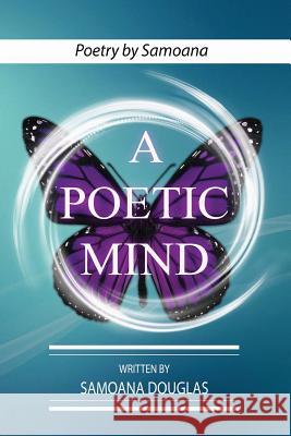 A Poetic Mind: Poetry by Samoana Samoana Douglas Terrance McCollum 9781722415624 Createspace Independent Publishing Platform - książka