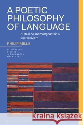 A Poetic Philosophy of Language: Nietzsche and Wittgenstein's Expressivism Philip Mills James Reid Rick Furtak 9781350300149 Bloomsbury Academic - książka