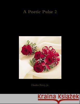 A Poetic Pulse 2 Jr. Charles Perry 9781257156320 Lulu.com - książka