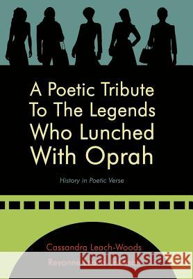 A Poetic Tribute to the Legends Who Lunched with Oprah: History in Poetic Verse Leach-Woods, Cassandra 9781425975241 Authorhouse - książka